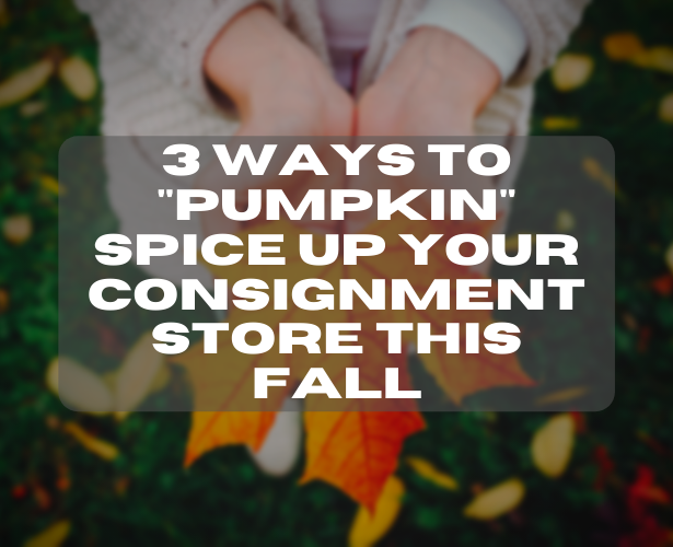 3 Ways To “Pumpkin” Spice Up Your Consignment Store This Fall