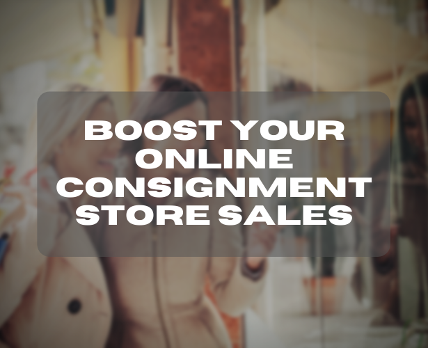 Boost Your Online Consignment Store Sales