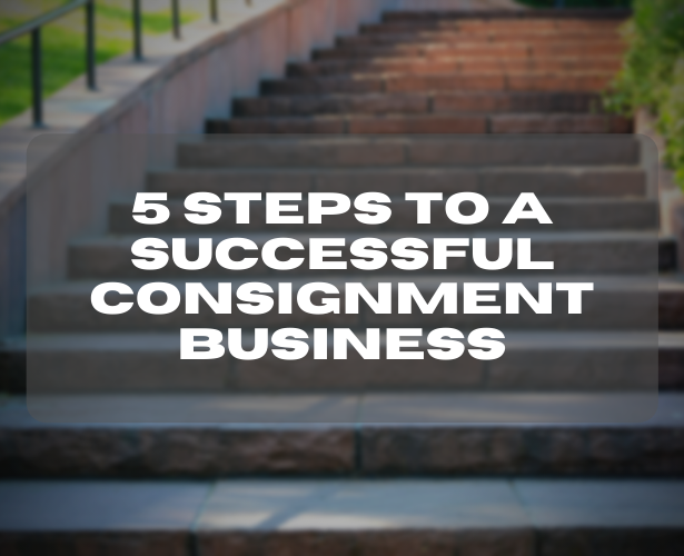 5 Steps To A Successful Consignment Business