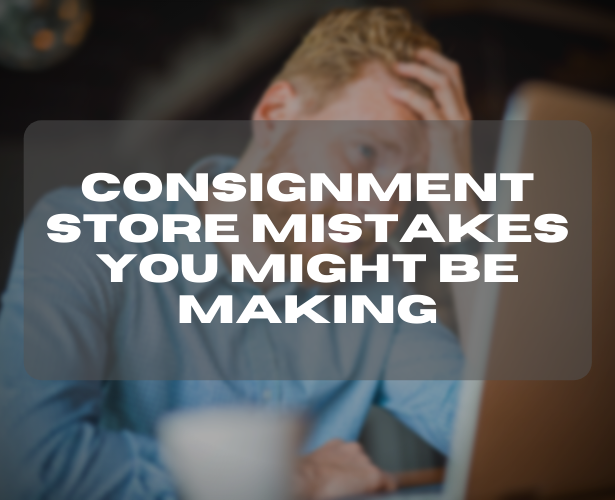 Consignment Store Mistakes You Might Be Making
