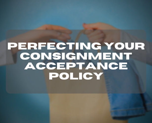 Perfecting Your Consignment Acceptance Policy