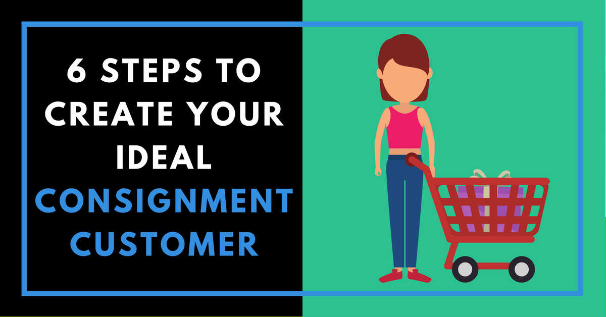 6 steps to create your ideal consignment customer